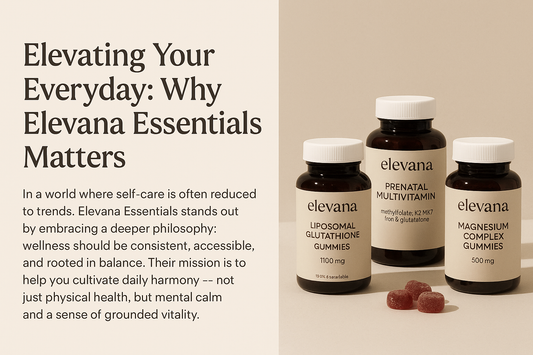 Elevating Your Everyday: Why Elevana Essentials Matters